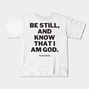 Be still, and know that I am God Kids T-Shirt